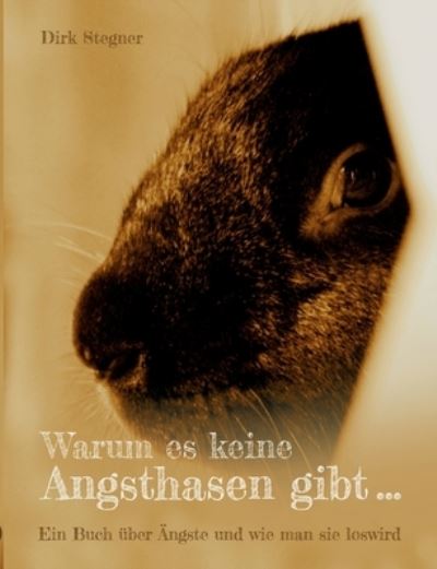 Cover for Dirk Stegner · Warum es keine Angsthasen gibt: Ein Buch uber AEngste und wie man sie loswird (Paperback Book) (2022)