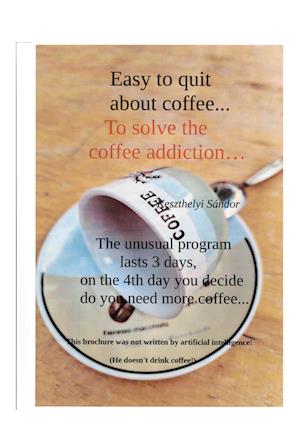 Cover for Sandor Keszthelyi · Easy to quit about coffee... (Book) (2024)