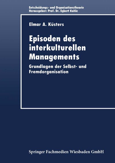 Cover for Elmar a Kusters · Episoden Des Interkulturellen Managements: Grundlagen Der Selbst- Und Fremdorganisation - Entscheidungs- Und Organisationstheorie (Taschenbuch) [1998 edition] (1998)