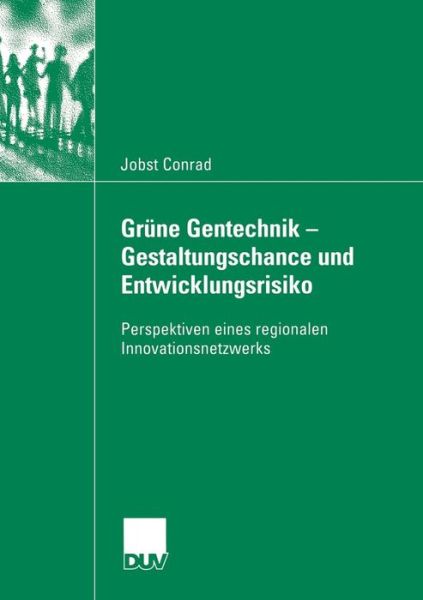 Cover for Jobst Conrad · Grune Gentechnik - Gestaltungschance Und Entwicklungsrisiko: Perspektiven Eines Regionalen Innovationsnetzwerks - Sozialwissenschaft (Paperback Book) [2005 edition] (2005)