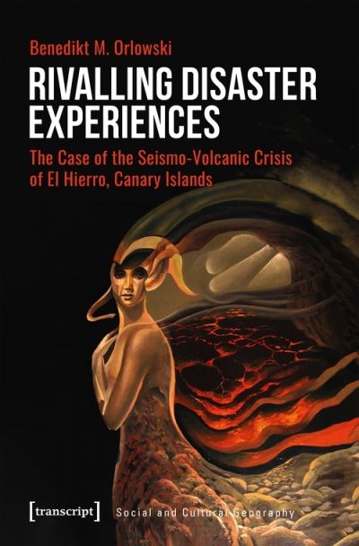Cover for Benedikt M. Orlowski · Rivalling Disaster Experiences – The Case of the Seismo–Volcanic Crisis of El Hierro, Canary Islands - Social and Cultural Geography (Paperback Book) (2021)