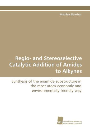 Cover for Mathieu Blanchot · Regio- and Stereoselective Catalytic Addition of Amides to Alkynes: Synthesis of the Enamide Substructure in the Most Atom-economic and Environmentally Friendly Way (Paperback Book) (2009)