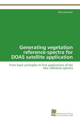 Cover for Ellen Eigemeier · Generating Vegetation Reference-spectra for Doas Satellite Application: from Basic Principles to First Applications of the New Reference-spectra (Paperback Book) (2012)