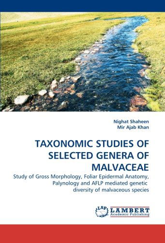 Cover for Mir Ajab Khan · Taxonomic Studies of Selected Genera of Malvaceae: Study of Gross Morphology, Foliar Epidermal Anatomy, Palynology and Aflp Mediated Genetic  Diversity of Malvaceous Species (Paperback Bog) (2010)