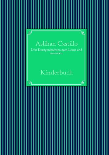 Cover for Aslihan Castillo · Drei Kurzgeschichten Zum Lesen Und Ausmalen. (Paperback Book) [German edition] (2010)