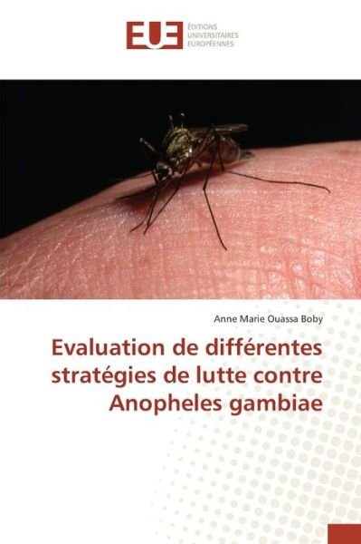 Cover for Ouassa Boby Anne Marie · Evaluation De Differentes Strategies De Lutte Contre Anopheles Gambiae (Taschenbuch) (2018)
