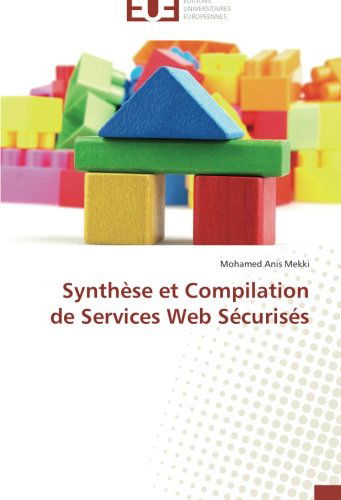 Cover for Mohamed Anis Mekki · Synthèse et Compilation De Services Web Sécurisés (Paperback Book) [French edition] (2018)