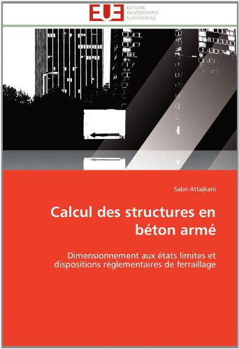 Cover for Sabri Attajkani · Calcul Des Structures en Béton Armé: Dimensionnement Aux États Limites et Dispositions Réglementaires De Ferraillage (Paperback Book) [French edition] (2018)