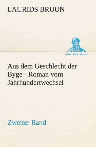 Cover for Laurids Bruun · Aus Dem Geschlecht Der Byge - Zweiter Band: Roman Vom Jahrhundertwechsel (Tredition Classics) (German Edition) (Paperback Book) [German edition] (2012)