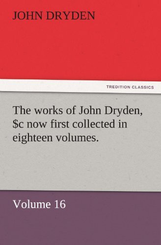 Cover for John Dryden · The Works of John Dryden, Now First Collected in Eighteen Volumes. Volume 16 (Tredition Classics) (Paperback Book) (2011)