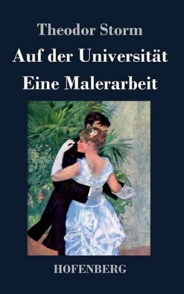 Cover for Theodor Storm · Auf Der Universitat / Eine Malerarbeit (Hardcover Book) (2016)