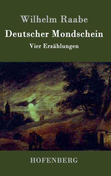 Deutscher Mondschein - Wilhelm Raabe - Libros - Hofenberg - 9783843045124 - 21 de abril de 2015