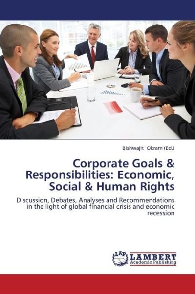 Cover for Okram Bishwajit · Corporate Goals &amp; Responsibilities: Economic, Social &amp; Human Rights (Paperback Book) (2013)