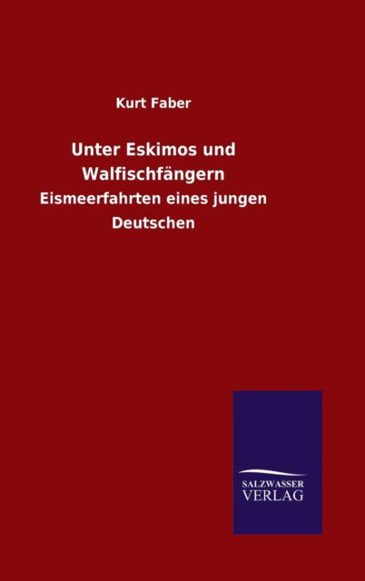 Cover for Kurt Faber · Unter Eskimos und Walfischfangern (Hardcover Book) (2015)