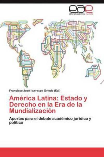 Cover for Iturraspe Oviedo Francisco Jose · America Latina: Estado Y Derecho en La Era De La Mundializacion (Taschenbuch) (2011)
