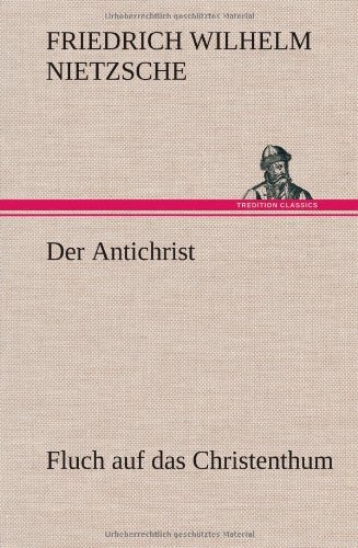 Der Antichrist - Friedrich Wilhelm Nietzsche - Bøger - TREDITION CLASSICS - 9783847258124 - 7. marts 2013
