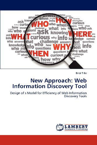 New Approach: Web Information Discovery Tool: Design of S Model for Efficiency of Web Information Discovery Tools - Birol Tilki - Books - LAP LAMBERT Academic Publishing - 9783848491124 - April 30, 2012