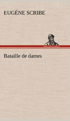 Cover for Eugene Scribe · Bataille De Dames (Hardcover Book) [French edition] (2012)