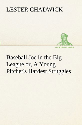 Cover for Lester Chadwick · Baseball Joe in the Big League Or, a Young Pitcher's Hardest Struggles (Tredition Classics) (Paperback Book) (2012)