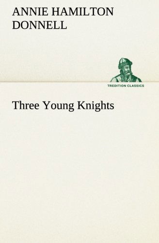 Cover for Annie Hamilton Donnell · Three Young Knights (Tredition Classics) (Paperback Book) (2013)