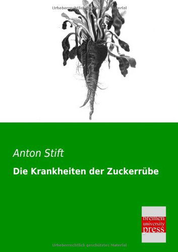 Die Krankheiten Der Zuckerruebe - Anton Stift - Books - Bremen University Press - 9783955621124 - February 22, 2013