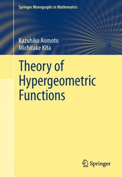 Kazuhiko Aomoto · Theory of Hypergeometric Functions - Springer Monographs in Mathematics (Hardcover Book) [2011 edition] (2011)
