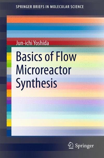 Jun-ichi Yoshida · Basics of Flow Microreactor Synthesis - SpringerBriefs in Molecular Science (Paperback Bog) [2015 edition] (2015)