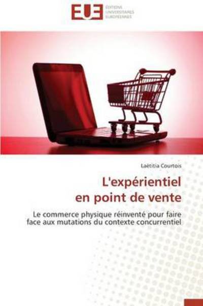 Cover for Laëtitia Courtois · L'expérientiel  en Point De Vente: Le Commerce Physique Réinventé Pour Faire Face Aux Mutations Du Contexte Concurrentiel (Pocketbok) [French edition] (2018)