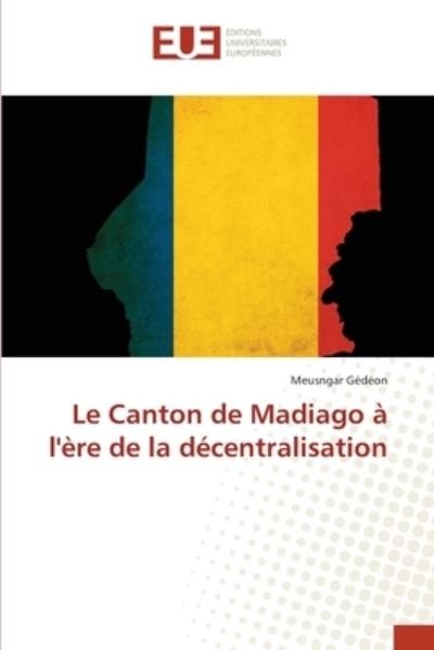 Cover for Meusngar Gédéon · Le Canton de Madiago a l'ere de la decentralisation (Pocketbok) (2021)