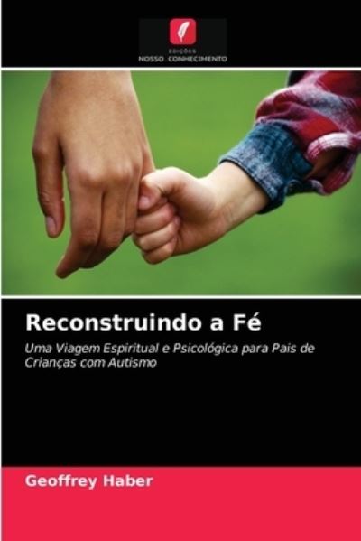 Cover for Geoffrey Haber · Reconstruindo a Fe (Paperback Book) (2021)