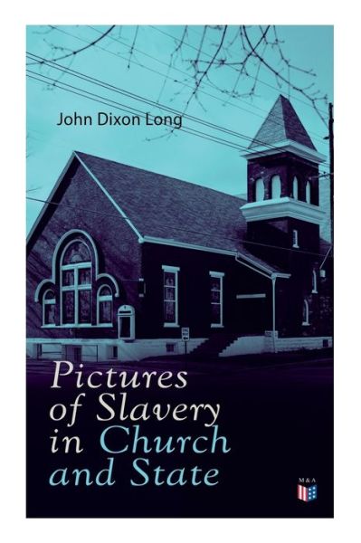 Cover for John Dixon Long · Pictures of Slavery in Church and State: Including Personal Reminiscences, Biographical Sketches and Anecdotes on Slavery by John Wesley and Richard Watson (Taschenbuch) (2019)