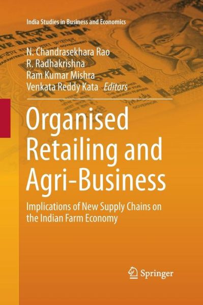 Cover for Organised Retailing and Agri-Business: Implications of New Supply Chains on the Indian Farm Economy - India Studies in Business and Economics (Paperback Book) [Softcover reprint of the original 1st ed. 2016 edition] (2016)