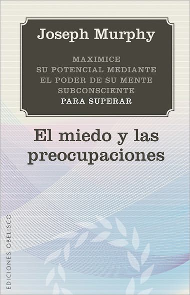 Cover for Joseph Murphy · El Miedo Y Las Preocupaciones (Spanish Edition) (Coleccion Nueva Consciencia) (Paperback Book) [Spanish, Tra edition] (2011)