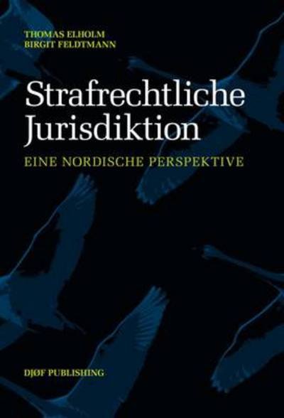 Strafrechtliche Jurisdiktion - Birgit Feldtmann (ansv. red.) & Thomas Elholm (ansv. red.) - Bücher - Djøf Forlag - 9788757431124 - 10. November 2017