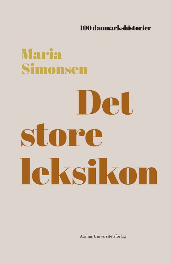 100 Danmarkshistorier 49: Det store leksikon - Maria Simonsen - Bücher - Aarhus Universitetsforlag - 9788772195124 - 14. Oktober 2021