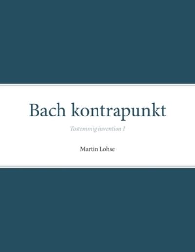 Bach kontrapunkt: Tostemmig invention I - Bach Kontrapunkt: Tostemmig Invention - Martin Lohse - Livros - Det Kongelig Danske Musikkonservatorium - 9788787131124 - 29 de agosto de 2017