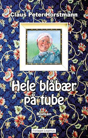 Cover for Claus Peter Horstmann · Hele blåbær på tube (Bound Book) [1st edition] (2022)