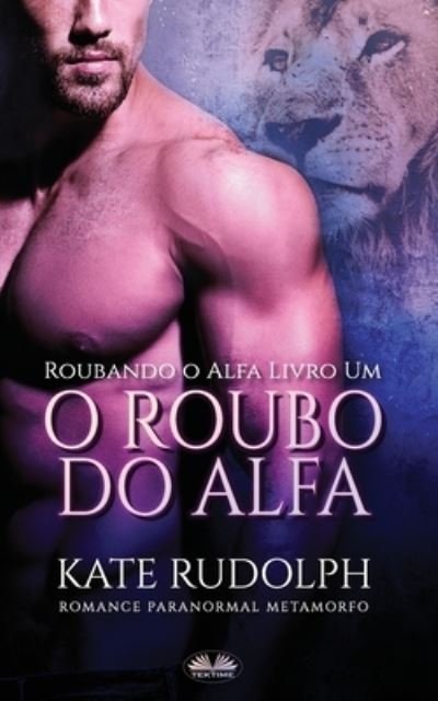 Cover for Kate Rudolph · O Roubo Do Alfa (Paperback Book) (2021)