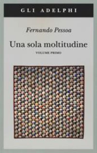 Una sola moltitudine Vol.1 Testo portoghese a fronte - Fernando Pessoa - Fanituote - Adelphi - 9788845934124 - torstai 19. syyskuuta 2019