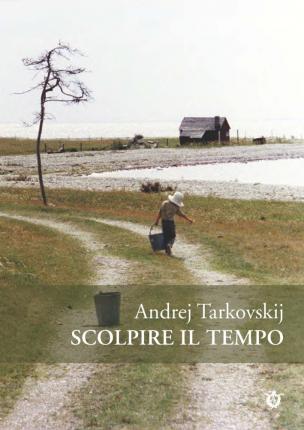 Scolpire Il Tempo. Riflessioni Sul Cinema - Andrej Tarkovskij - Books -  - 9788890330124 - 