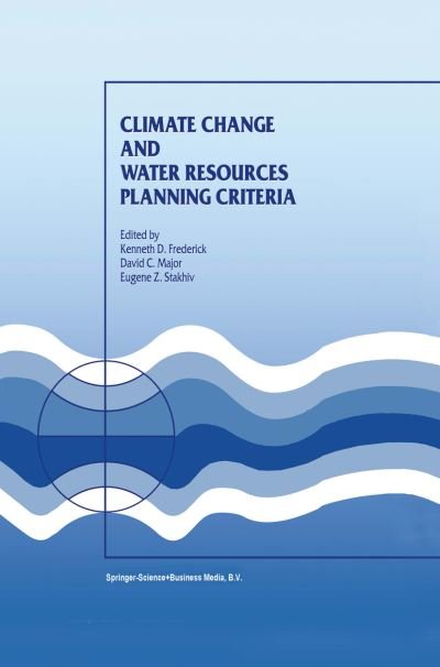 Kenneth D Frederick · Climate Change and Water Resources Planning Criteria (Paperback Book) [Softcover reprint of the original 1st ed. 1997 edition] (2010)