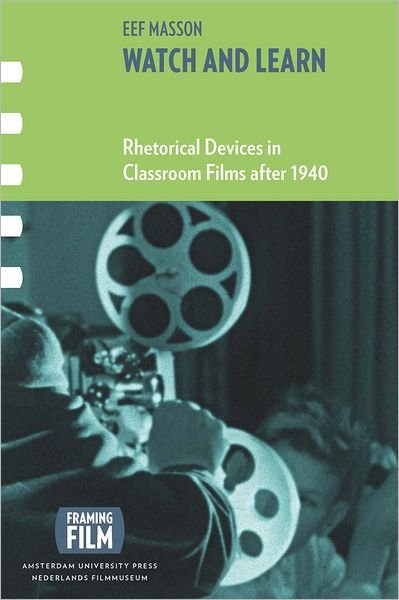 Cover for Eef Masson · Watch and Learn: Rhetorical Devices in Classroom Films After 1940 - Framing Film (Taschenbuch) (2012)