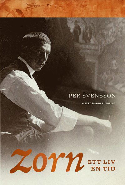 Anders Zorn : ett liv, en tid - Per Svensson - Livros - Albert Bonniers förlag - 9789100126124 - 25 de outubro de 2023