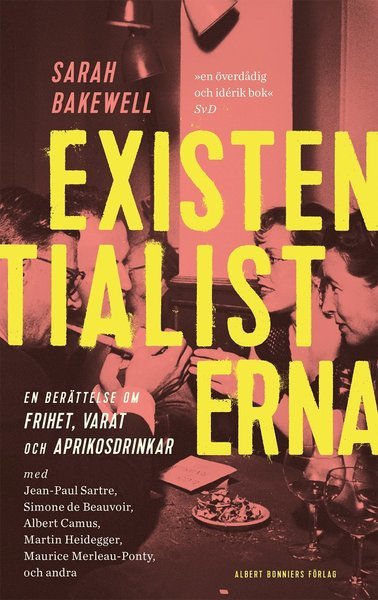 Cover for Sarah Bakewell · Existentialisterna : en historia om frihet, varat och aprikoscocktails (Innbunden bok) (2017)