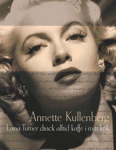 Cover for Annette Kullenberg · Lana Turner drack alltid kaffe i mitt kök (ePUB) (2012)