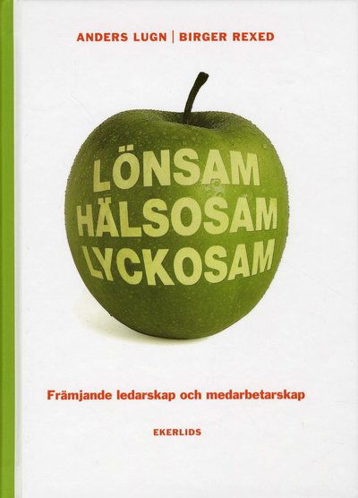 Cover for Birger Rexed · Lönsam hälsosam lyckosam : främjande ledarskap och medarbetarskap (Bound Book) (2009)