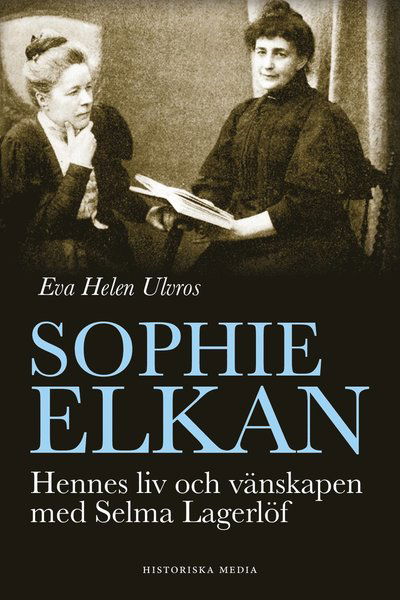 Cover for Eva Helen Ulvros · Sophie Elkan : hennes liv och vänskapen med Selma Lagerlöf (ePUB) (2014)