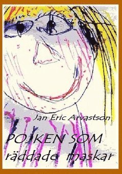 Cover for Jan Eric Arvastson · Pojken som räddade maskar (Book) (2017)
