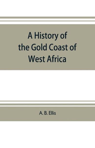 Cover for A B Ellis · A history of the Gold Coast of West Africa (Paperback Book) (2019)