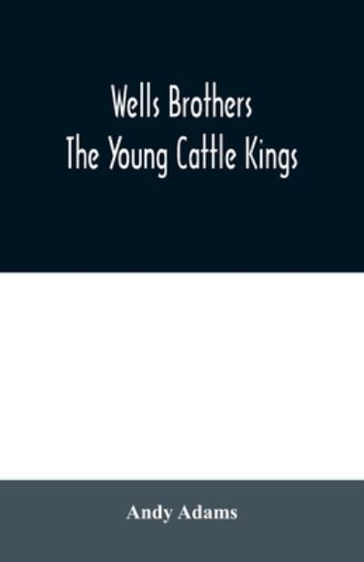 Wells Brothers - Andy Adams - Bücher - Alpha Edition - 9789354020124 - 25. Juni 2020